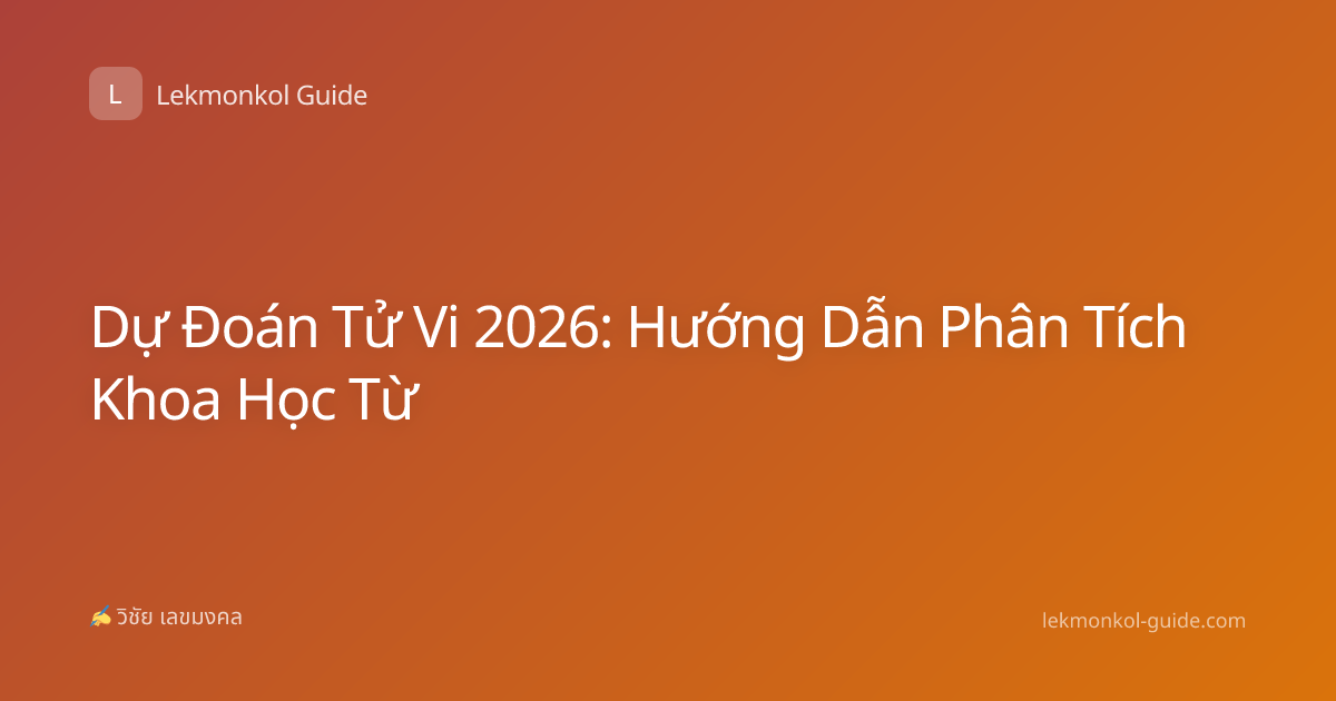 Dự Đoán Tử Vi 2026: Hướng Dẫn Phân Tích Khoa Học Từ